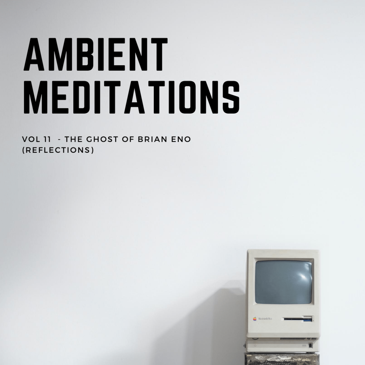 Ambient Meditations Vol. 11 – The Ghost of Brian Eno (Reflections)