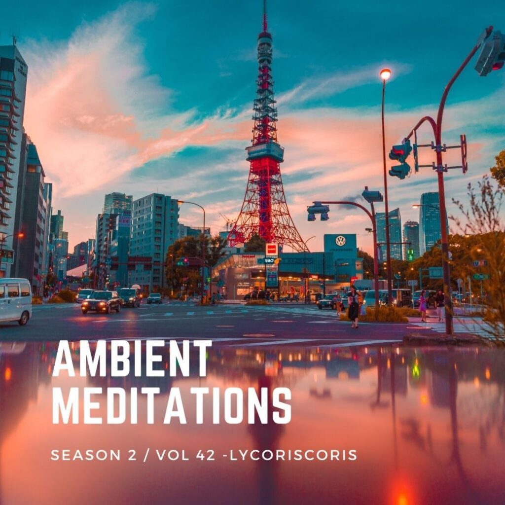 Ambient Meditations Season 2 – Vol 42 – Lycoriscoris